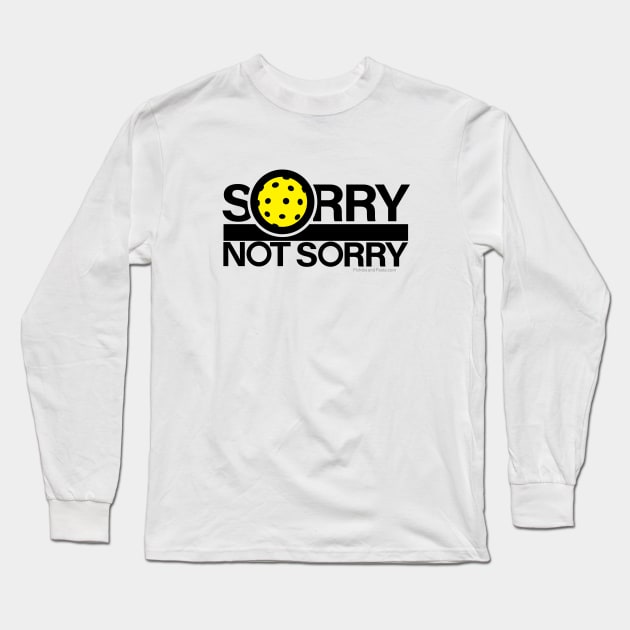 Sorry. Not Sorry. Pickleball. Long Sleeve T-Shirt by picklesandpasta